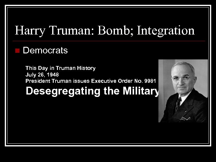 Harry Truman: Bomb; Integration n Democrats This Day in Truman History July 26, 1948