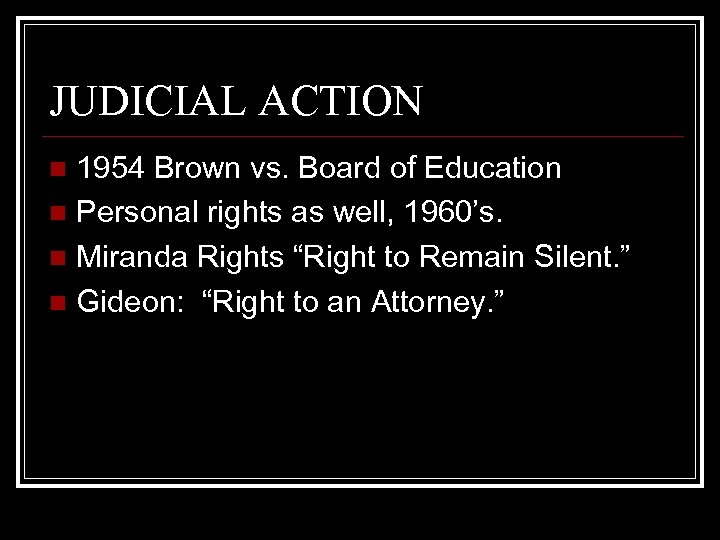 JUDICIAL ACTION 1954 Brown vs. Board of Education n Personal rights as well, 1960’s.