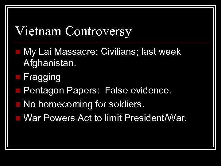 Vietnam Controversy My Lai Massacre: Civilians; last week Afghanistan. n Fragging n Pentagon Papers: