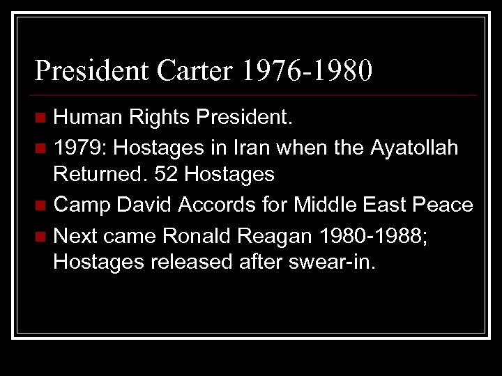 President Carter 1976 -1980 Human Rights President. n 1979: Hostages in Iran when the