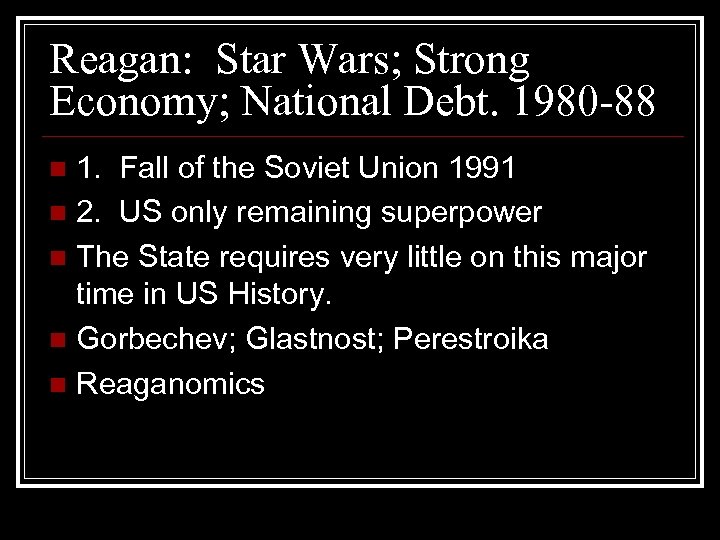 Reagan: Star Wars; Strong Economy; National Debt. 1980 -88 1. Fall of the Soviet