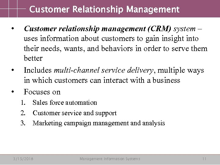 Customer Relationship Management • • • Customer relationship management (CRM) system – uses information