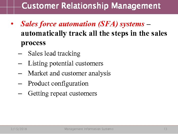 Customer Relationship Management • Sales force automation (SFA) systems – automatically track all the