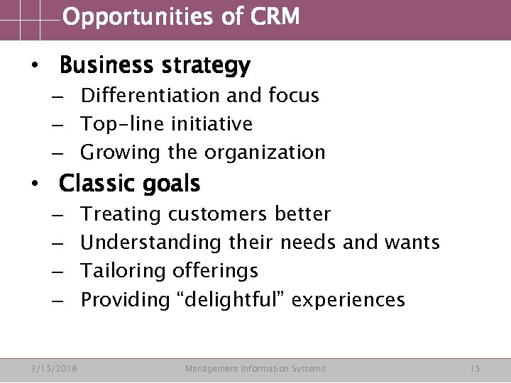 Opportunities of CRM • Business strategy – Differentiation and focus – Top-line initiative –