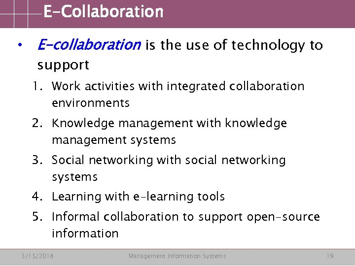 E-Collaboration • E-collaboration is the use of technology to support 1. Work activities with