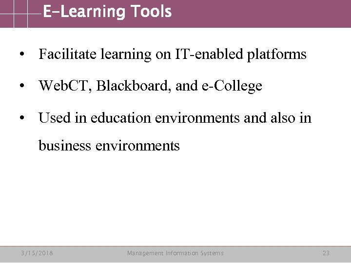 E-Learning Tools • Facilitate learning on IT-enabled platforms • Web. CT, Blackboard, and e-College