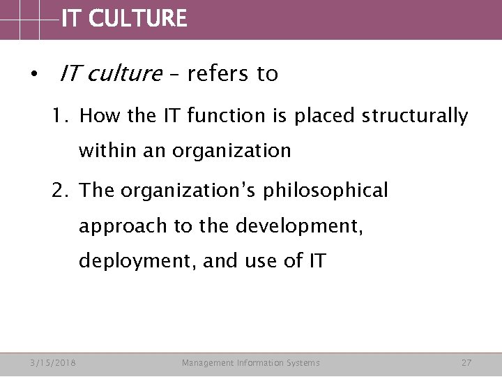 IT CULTURE • IT culture – refers to 1. How the IT function is