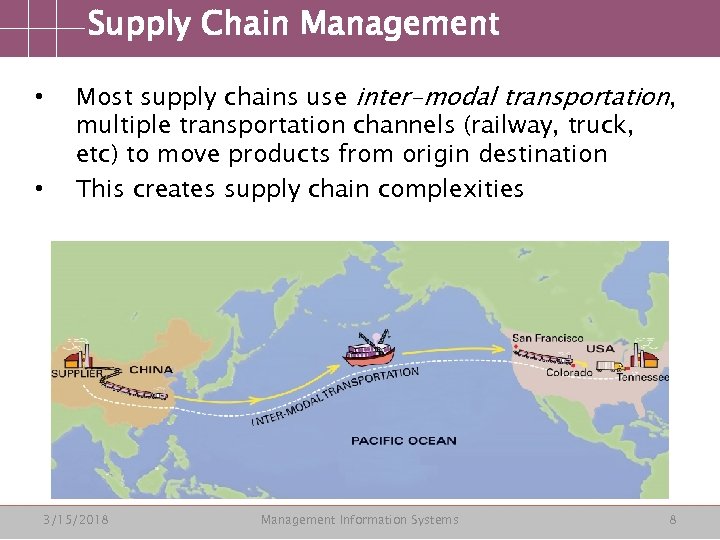 Supply Chain Management • • Most supply chains use inter-modal transportation, multiple transportation channels