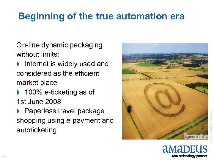 On-line dynamic packaging without limits: » Internet is widely used and considered as the