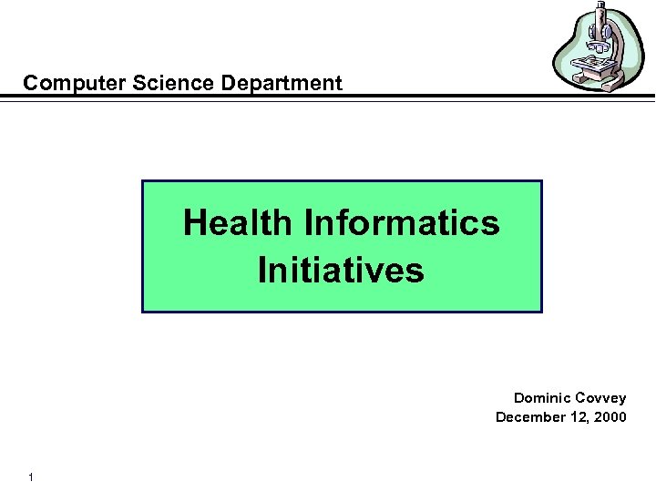 Computer Science Department Health Informatics Initiatives Dominic Covvey December 12, 2000 1 