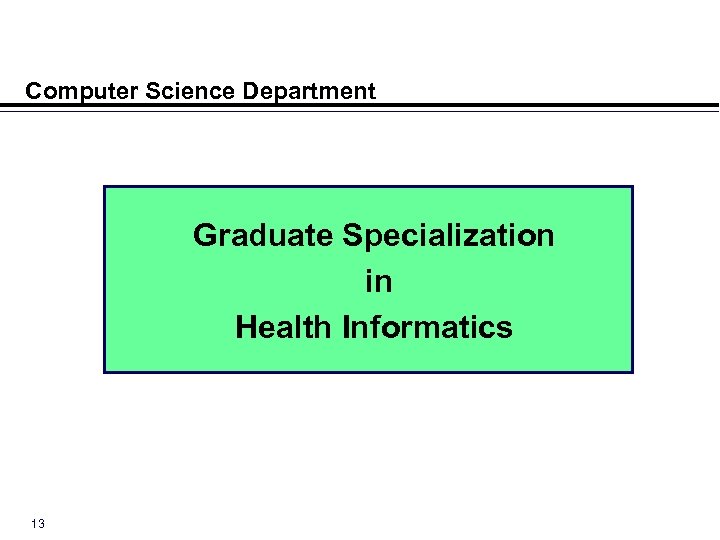 Computer Science Department Graduate Specialization in Health Informatics 13 