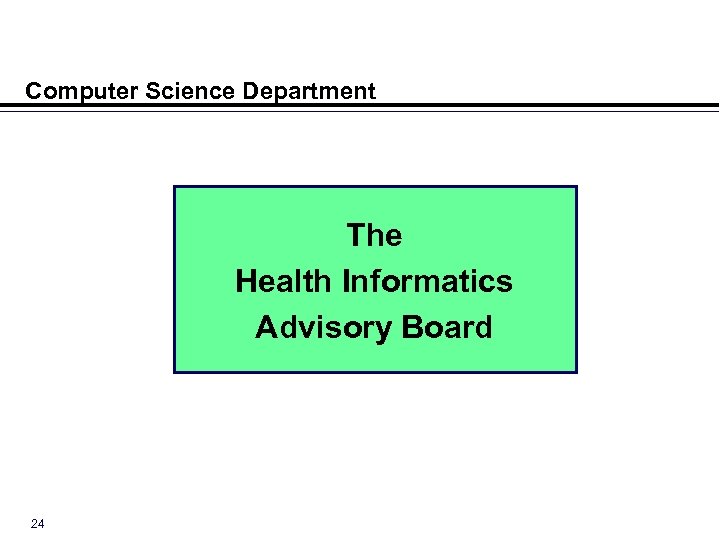 Computer Science Department The Health Informatics Advisory Board 24 