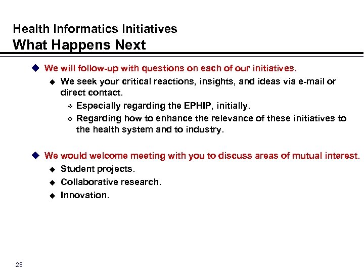 Health Informatics Initiatives What Happens Next u We will follow-up with questions on each