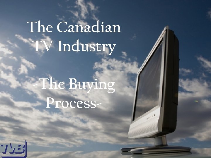 The Canadian TV Industry -The Buying Process- 