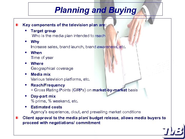 Planning and Buying Key components of the television plan are: § Target group Who