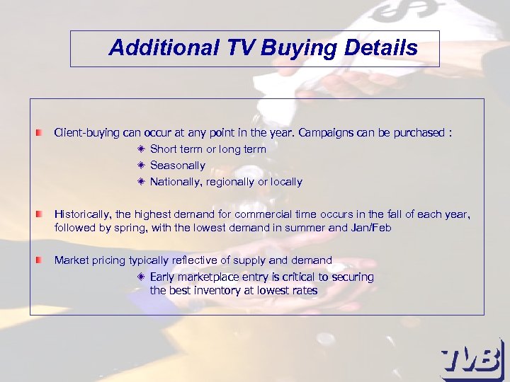 Additional TV Buying Details Client-buying can occur at any point in the year. Campaigns