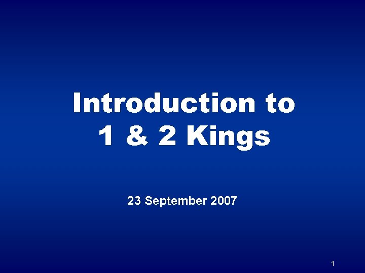 Introduction to 1 & 2 Kings 23 September 2007 1 