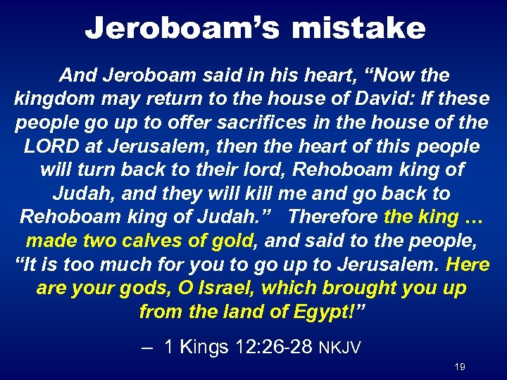 Jeroboam’s mistake And Jeroboam said in his heart, “Now the kingdom may return to