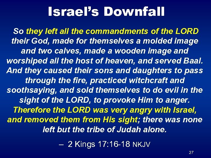 Israel’s Downfall So they left all the commandments of the LORD their God, made