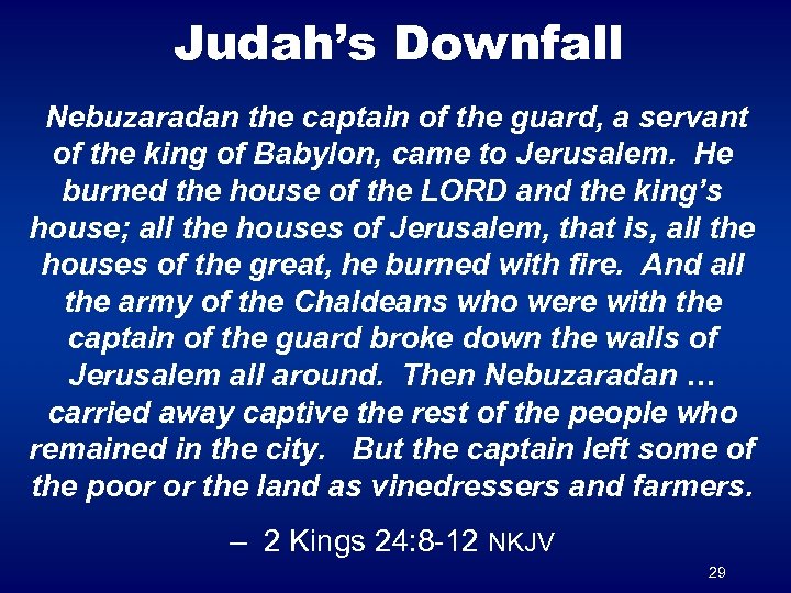 Judah’s Downfall Nebuzaradan the captain of the guard, a servant of the king of