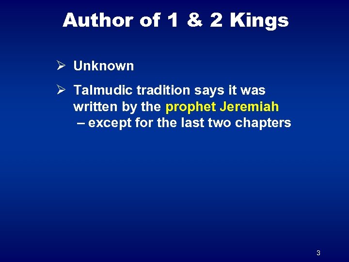 Author of 1 & 2 Kings Ø Unknown Ø Talmudic tradition says it was