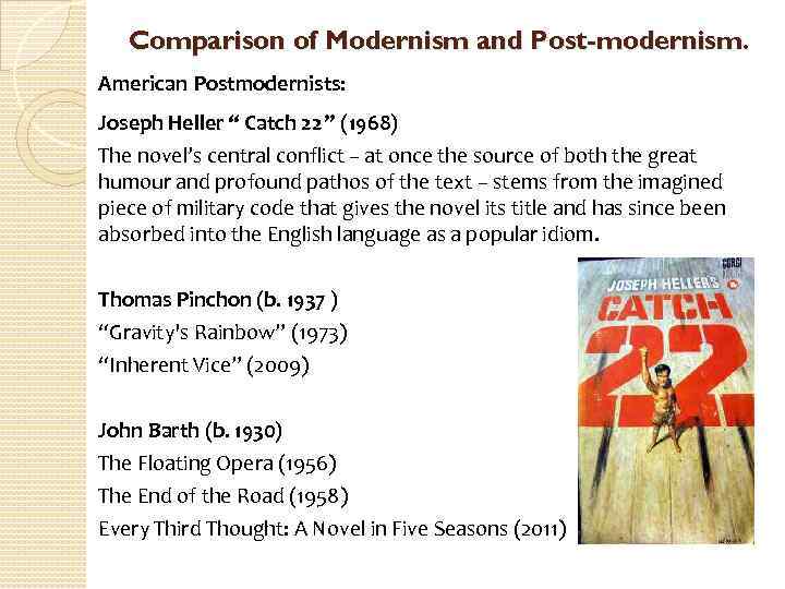 Comparison of Modernism and Post-modernism. American Postmodernists: Joseph Heller “ Catch 22” (1968) The