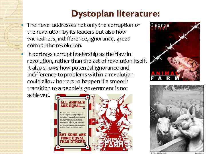 Dystopian literature: The novel addresses not only the corruption of the revolution by its