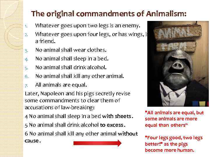 The original commandments of Animalism: 1. Whatever goes upon two legs is an enemy.