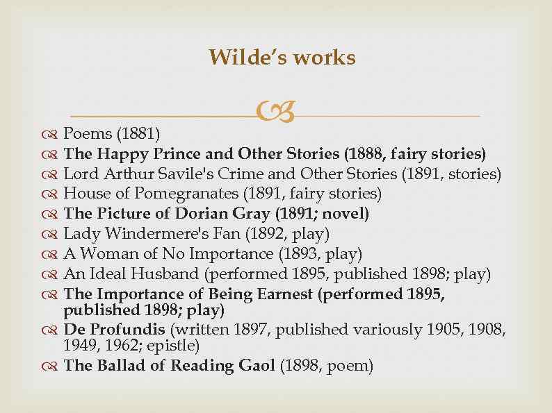 Wilde’s works Poems (1881) The Happy Prince and Other Stories (1888, fairy stories) Lord