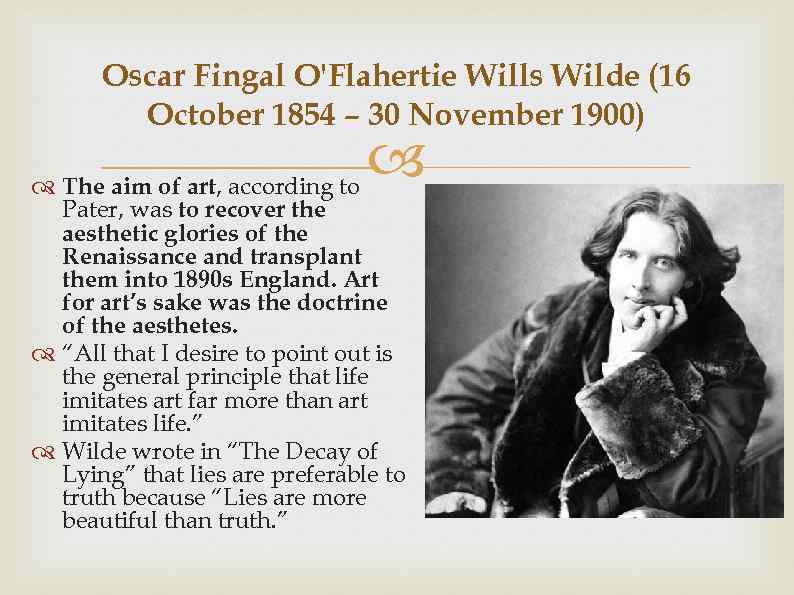 Oscar Fingal O'Flahertie Wills Wilde (16 October 1854 – 30 November 1900) The aim