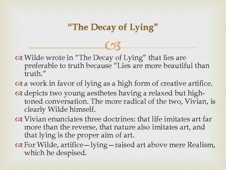 “The Decay of Lying” Wilde wrote in “The Decay of Lying” that lies are