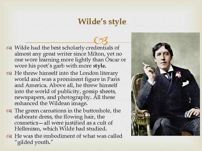 Wilde’s style Wilde had the best scholarly credentials of almost any great writer since