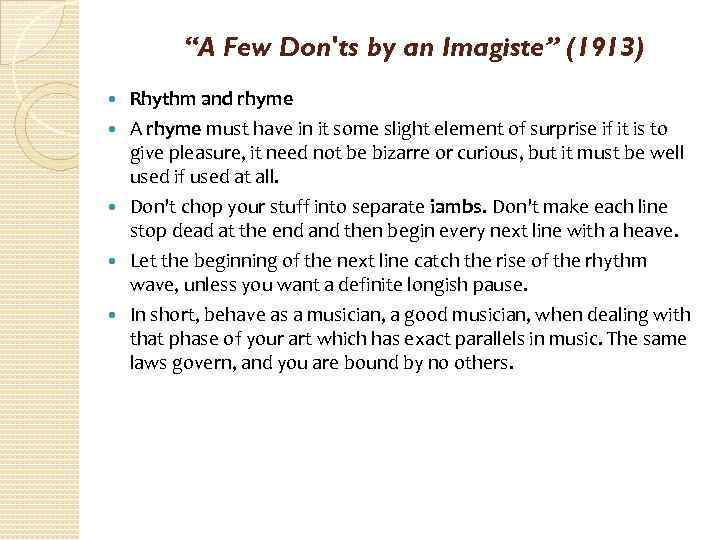 “A Few Don'ts by an Imagiste” (1913) Rhythm and rhyme A rhyme must have