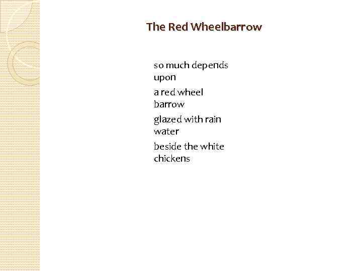 The Red Wheelbarrow so much depends upon a red wheel barrow glazed with rain