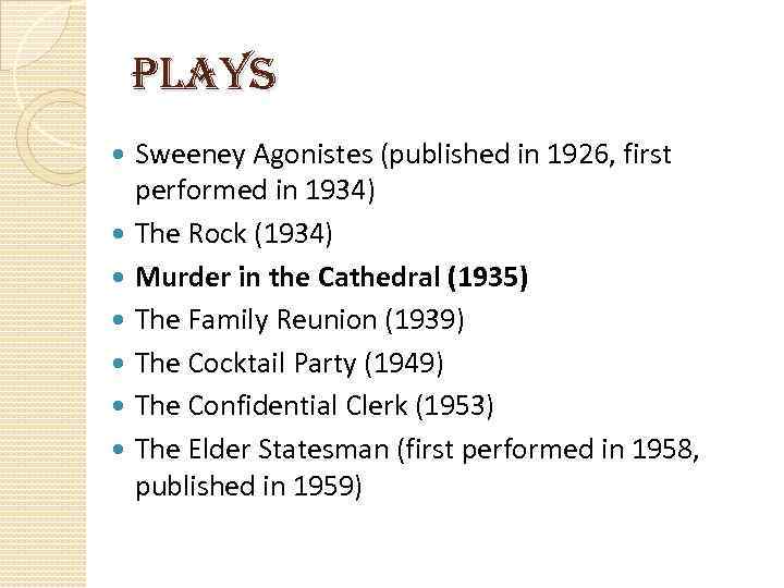 Plays Sweeney Agonistes (published in 1926, first performed in 1934) The Rock (1934) Murder