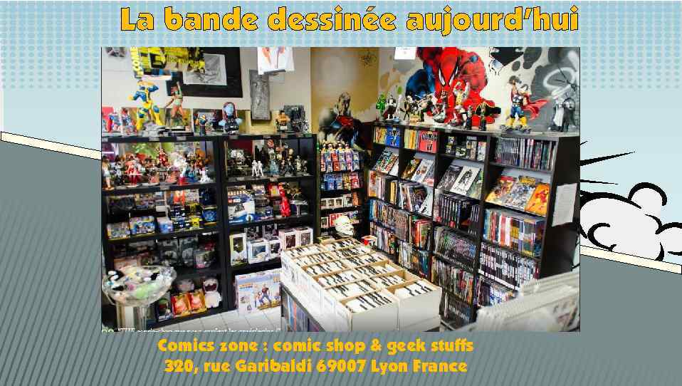 La bande dessinée aujourd’hui Comics zone : comic shop & geek stuffs 320, rue