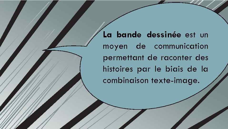 La bande dessinée est un moyen de communication permettant de raconter des histoires par