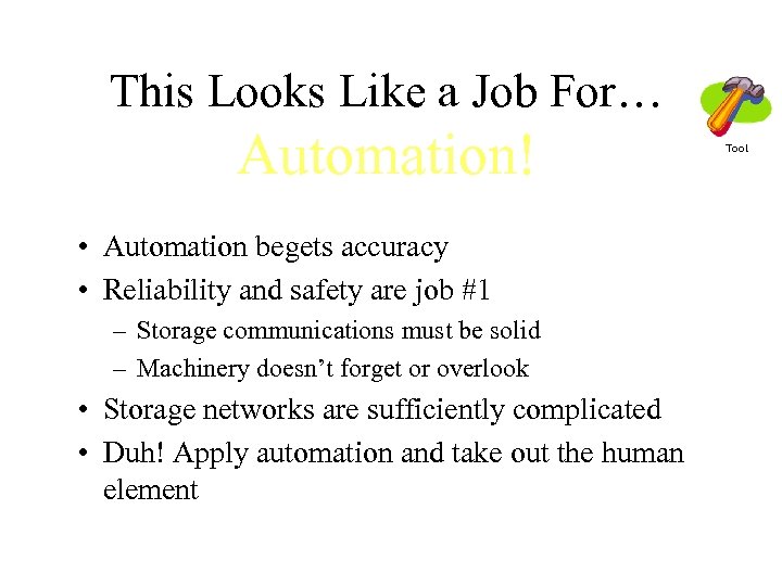 This Looks Like a Job For… Automation! • Automation begets accuracy • Reliability and