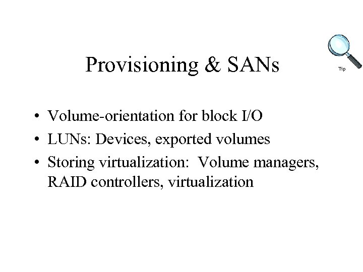 Provisioning & SANs • Volume-orientation for block I/O • LUNs: Devices, exported volumes •