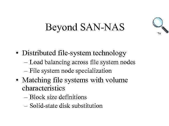 Beyond SAN-NAS • Distributed file-system technology – Load balancing across file system nodes –