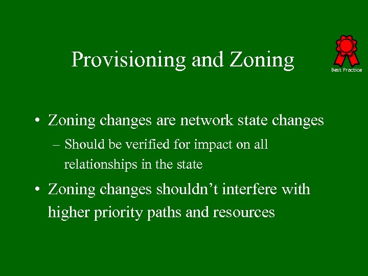 Provisioning and Zoning • Zoning changes are network state changes – Should be verified