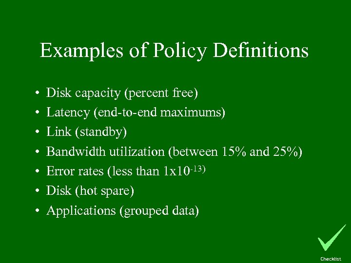 Examples of Policy Definitions • • Disk capacity (percent free) Latency (end-to-end maximums) Link