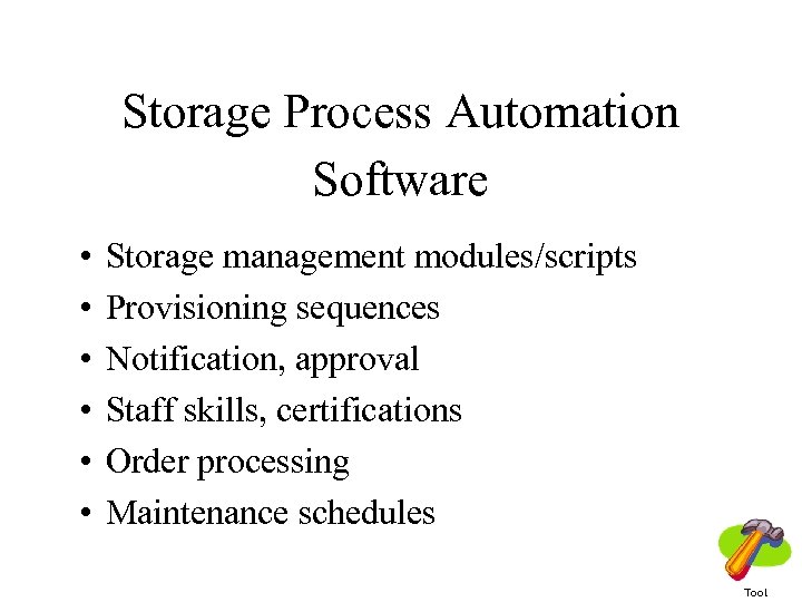 Storage Process Automation Software • • • Storage management modules/scripts Provisioning sequences Notification, approval