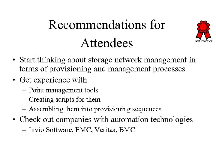 Recommendations for Attendees Best Practice • Start thinking about storage network management in terms