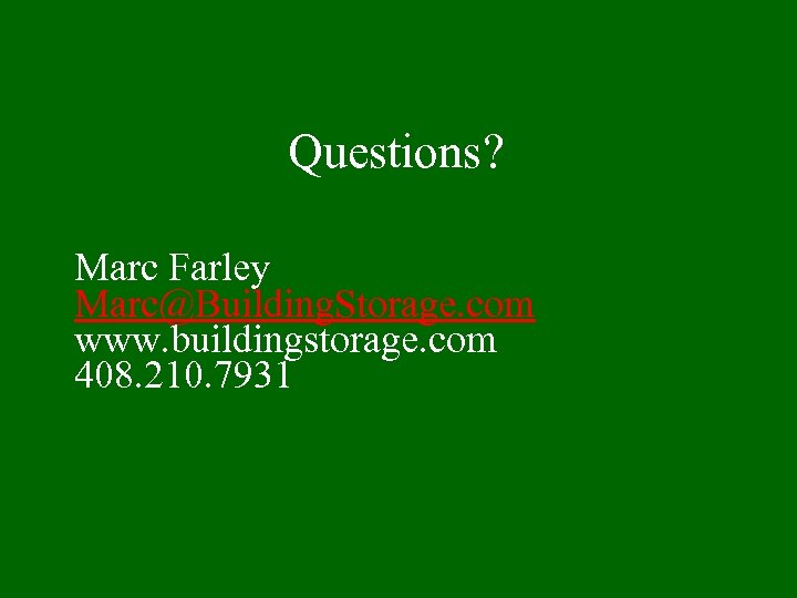 Questions? Marc Farley Marc@Building. Storage. com www. buildingstorage. com 408. 210. 7931 