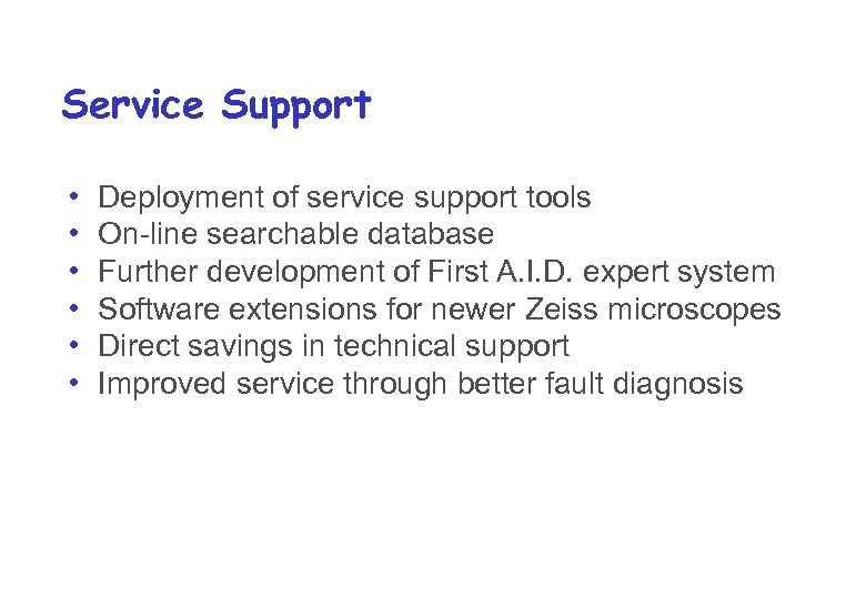 Service Support • • • Deployment of service support tools On-line searchable database Further