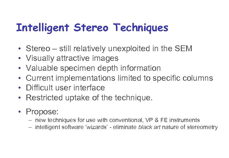 Intelligent Stereo Techniques • • • Stereo – still relatively unexploited in the SEM