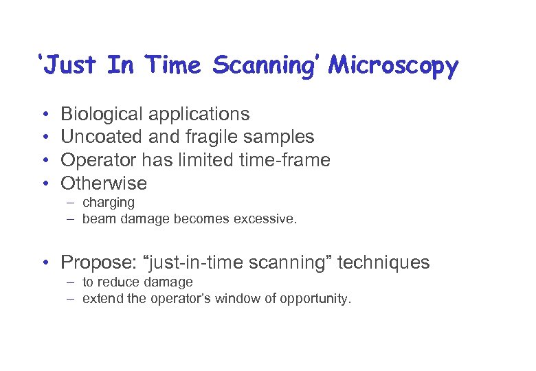 ‘Just In Time Scanning’ Microscopy • • Biological applications Uncoated and fragile samples Operator