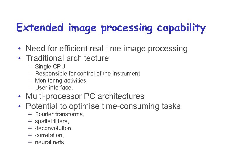 Extended image processing capability • Need for efficient real time image processing • Traditional