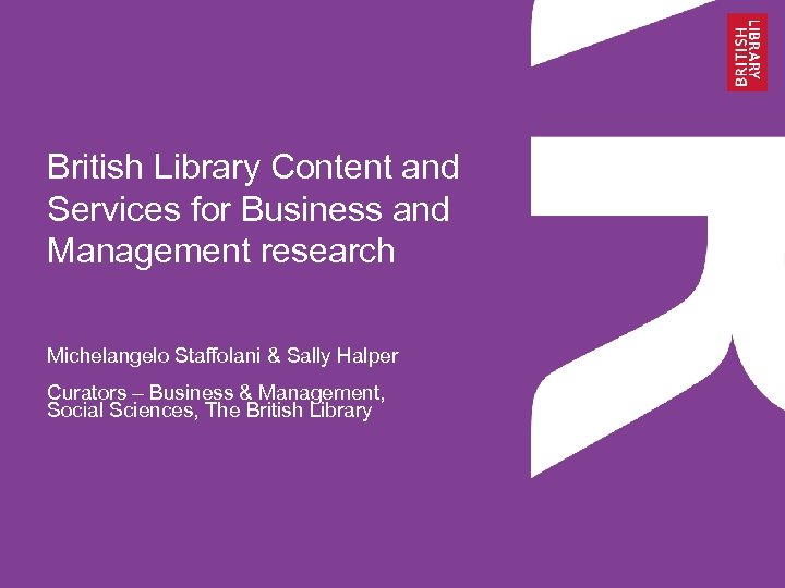 British Library Content and Services for Business and Management research Michelangelo Staffolani & Sally